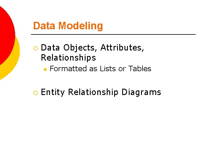Data Modeling ¡ Data Objects, Attributes, Relationships l ¡ Formatted as Lists or Tables
