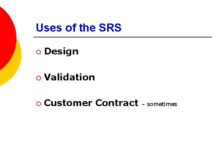 Uses of the SRS ¡ Design ¡ Validation ¡ Customer Contract – sometimes 