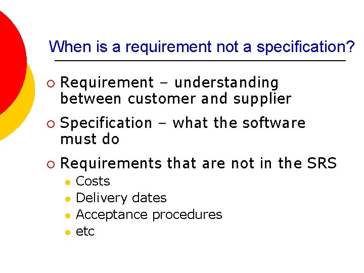 When is a requirement not a specification? ¡ ¡ ¡ Requirement – understanding between