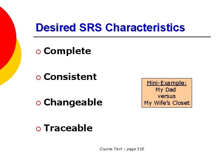 Desired SRS Characteristics ¡ Complete ¡ Consistent ¡ Changeable ¡ Traceable Mini-Example: My Dad Desired SRS Characteristics ¡ Complete ¡ Consistent ¡ Changeable ¡ Traceable Mini-Example: My Dad