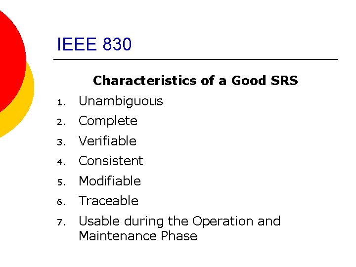 IEEE 830 Characteristics of a Good SRS 1. Unambiguous 2. Complete 3. Verifiable 4.