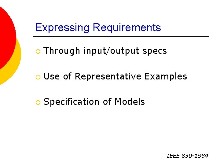 Expressing Requirements ¡ Through input/output specs ¡ Use of Representative Examples ¡ Specification of