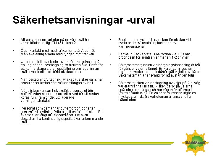 Säkerhetsanvisningar -urval • All personal som arbetar på en väg skall ha varselklädsel enligt