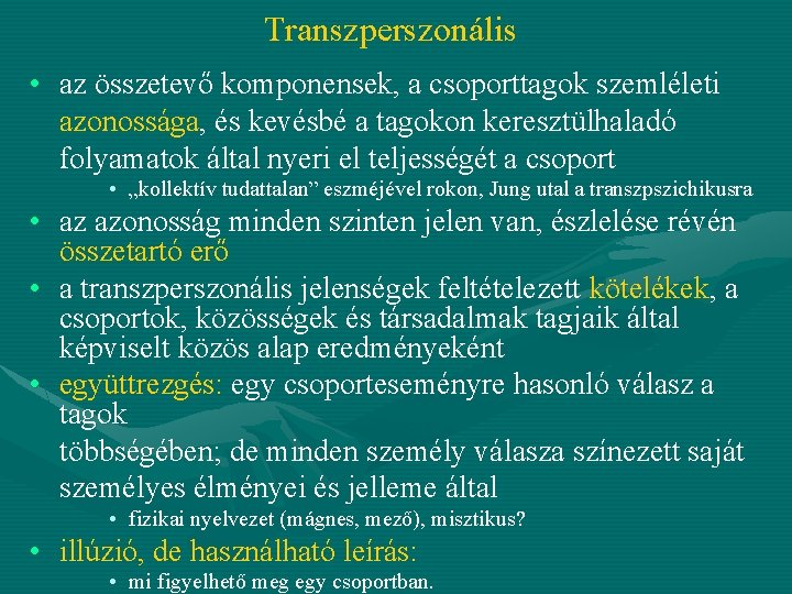 Transzperszonális • az összetevő komponensek, a csoporttagok szemléleti azonossága, és kevésbé a tagokon keresztülhaladó