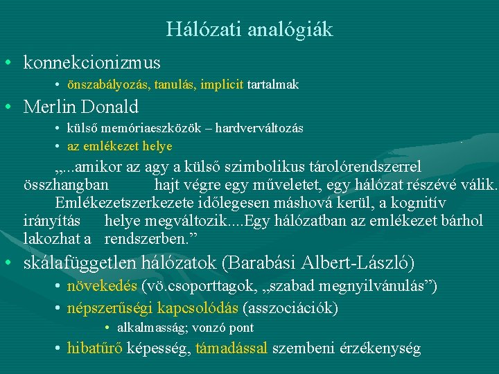 Hálózati analógiák • konnekcionizmus • önszabályozás, tanulás, implicit tartalmak • Merlin Donald • külső