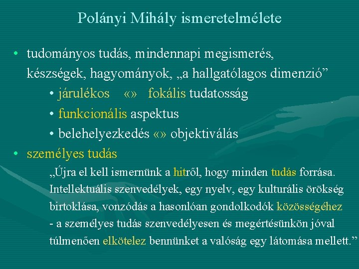 Polányi Mihály ismeretelmélete • tudományos tudás, mindennapi megismerés, készségek, hagyományok, „a hallgatólagos dimenzió” •