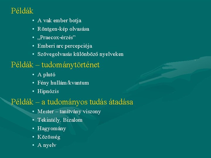 Példák • • • A vak ember botja Röntgen-kép olvasása „Praecox-érzés” Emberi arc percepciója