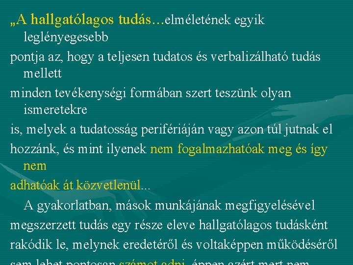 „A hallgatólagos tudás. . . elméletének egyik leglényegesebb pontja az, hogy a teljesen tudatos