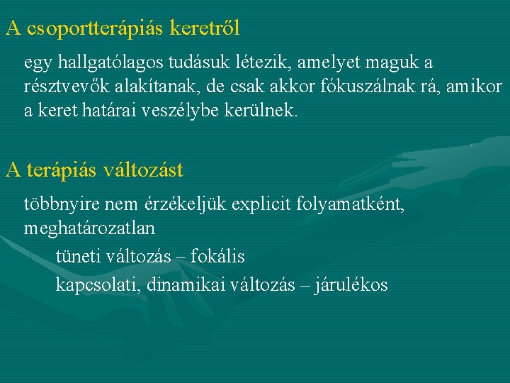 A csoportterápiás keretről egy hallgatólagos tudásuk létezik, amelyet maguk a résztvevők alakítanak, de csak