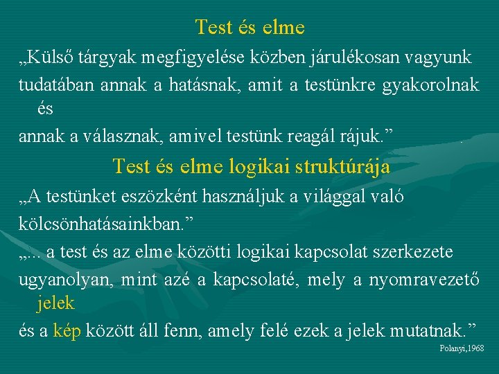 Test és elme „Külső tárgyak megfigyelése közben járulékosan vagyunk tudatában annak a hatásnak, amit