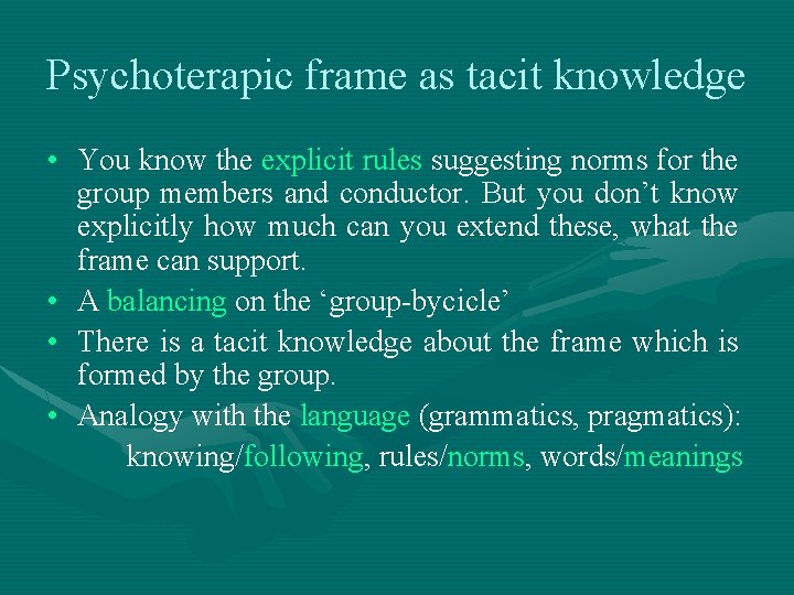 Psychoterapic frame as tacit knowledge • You know the explicit rules suggesting norms for