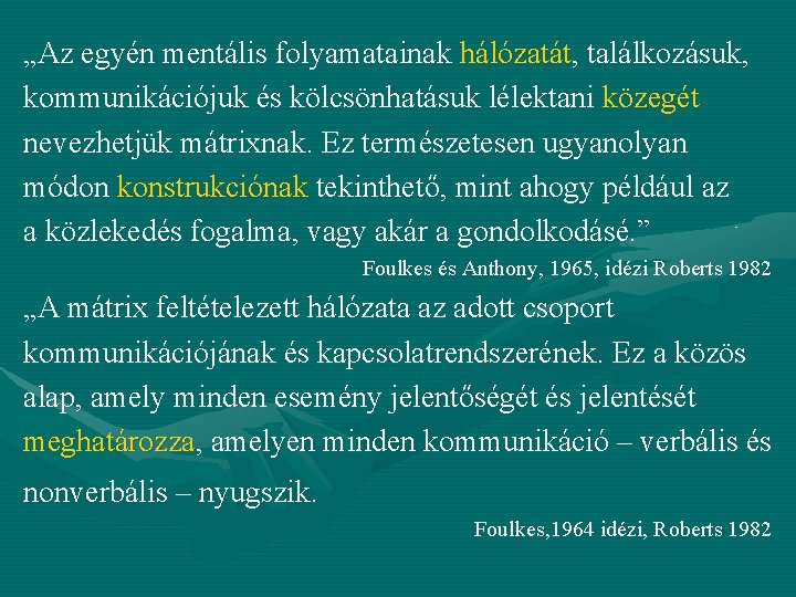 „Az egyén mentális folyamatainak hálózatát, találkozásuk, kommunikációjuk és kölcsönhatásuk lélektani közegét nevezhetjük mátrixnak. Ez