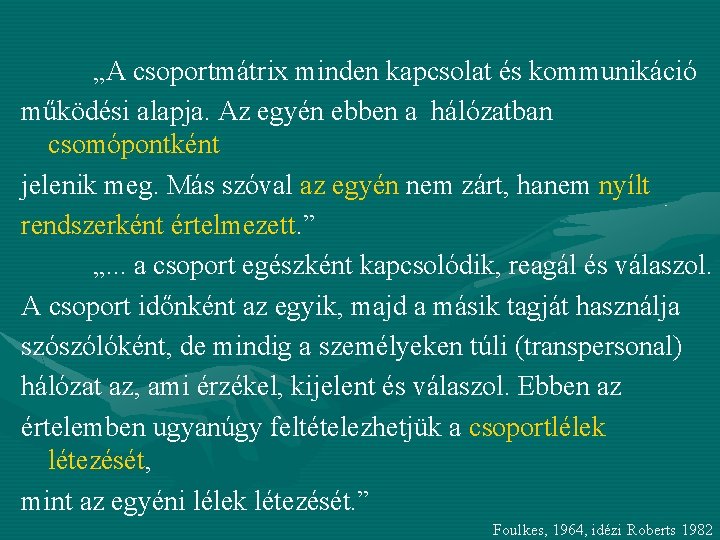 „A csoportmátrix minden kapcsolat és kommunikáció működési alapja. Az egyén ebben a hálózatban csomópontként