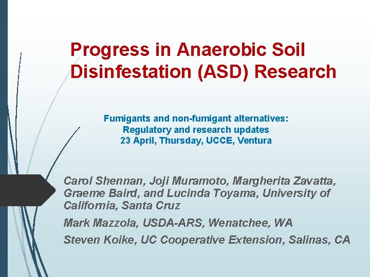 Progress in Anaerobic Soil Disinfestation (ASD) Research Fumigants and non-fumigant alternatives: Regulatory and research
