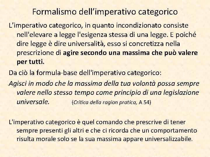 Formalismo dell’imperativo categorico L’imperativo categorico, in quanto incondizionato consiste nell'elevare a legge l'esigenza stessa