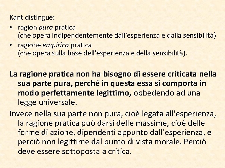 Kant distingue: • ragion pura pratica (che opera indipendentemente dall'esperienza e dalla sensibilità) •