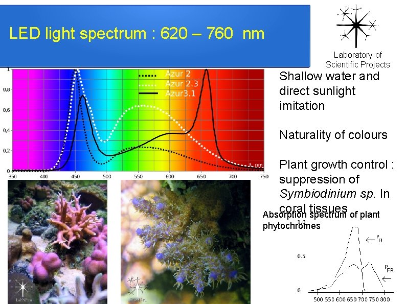 LED light spectrum : 620 – 760 nm Laboratory of Scientific Projects Shallow water