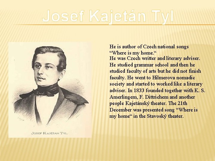 Josef Kajetán Tyl He is author of Czech national songs “Where is my home.