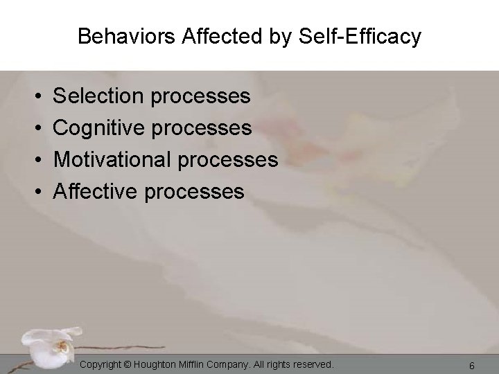 Behaviors Affected by Self-Efficacy • • Selection processes Cognitive processes Motivational processes Affective processes