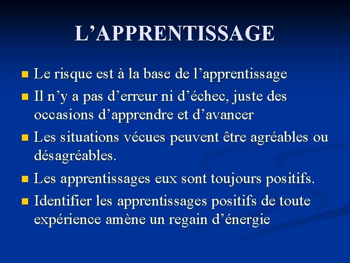 L’APPRENTISSAGE Le risque est à la base de l’apprentissage n Il n’y a pas