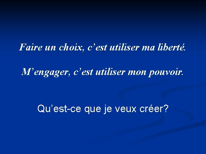 Faire un choix, c’est utiliser ma liberté. M’engager, c’est utiliser mon pouvoir. Qu’est-ce que