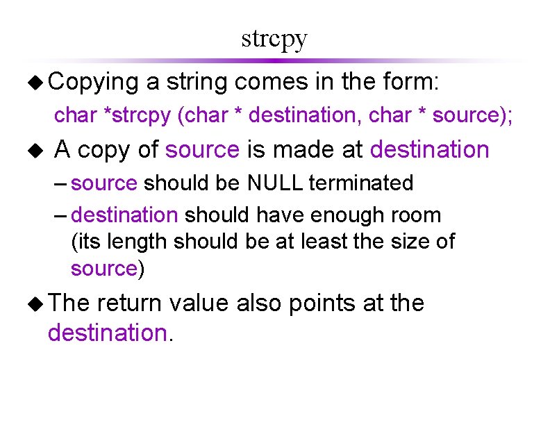 strcpy u Copying a string comes in the form: char *strcpy (char * destination,