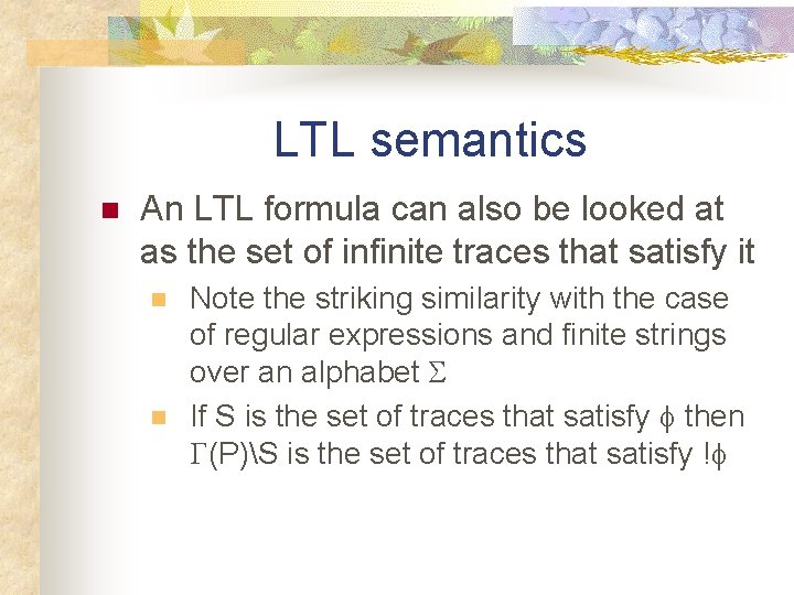 LTL semantics n An LTL formula can also be looked at as the set