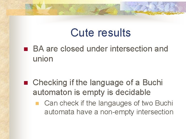 Cute results n BA are closed under intersection and union n Checking if the