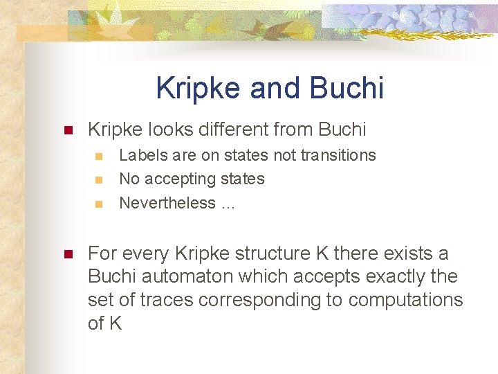 Kripke and Buchi n Kripke looks different from Buchi n n Labels are on