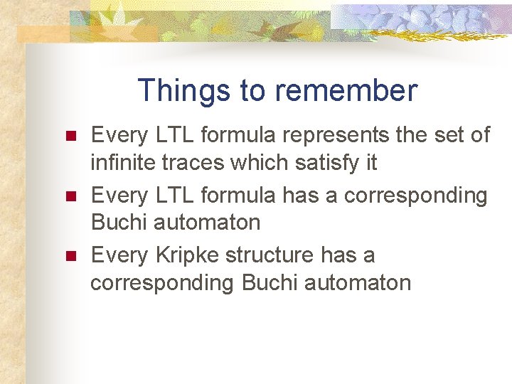 Things to remember n n n Every LTL formula represents the set of infinite