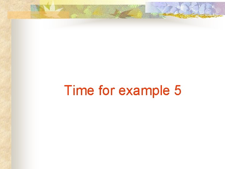 Time for example 5 