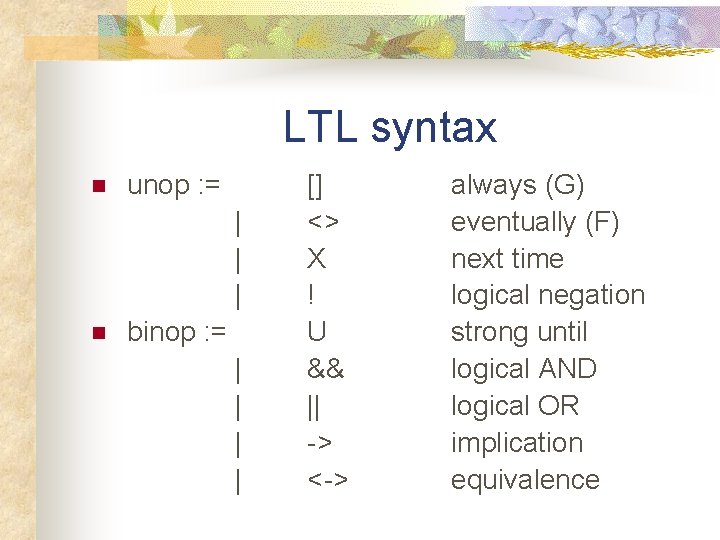 LTL syntax n unop : = | | | n binop : = |