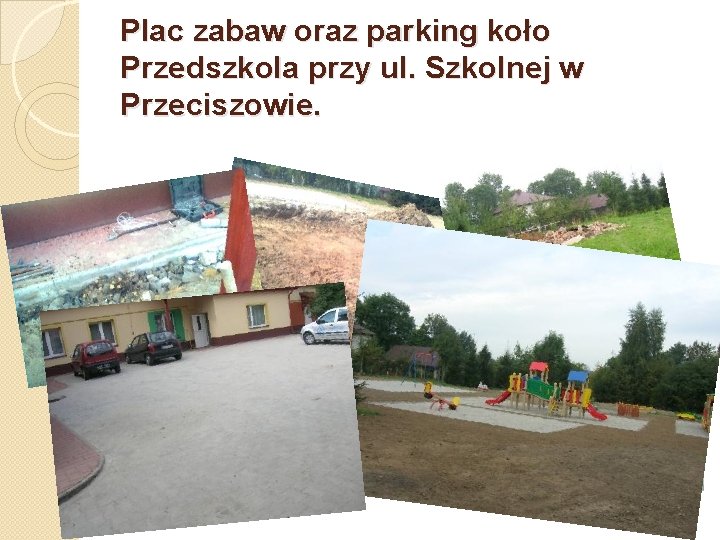 Plac zabaw oraz parking koło Przedszkola przy ul. Szkolnej w Przeciszowie. 