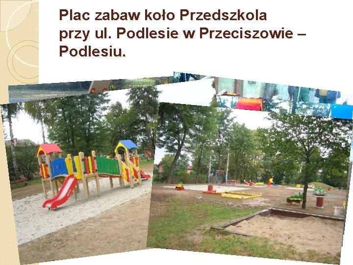 Plac zabaw koło Przedszkola przy ul. Podlesie w Przeciszowie – Podlesiu. 