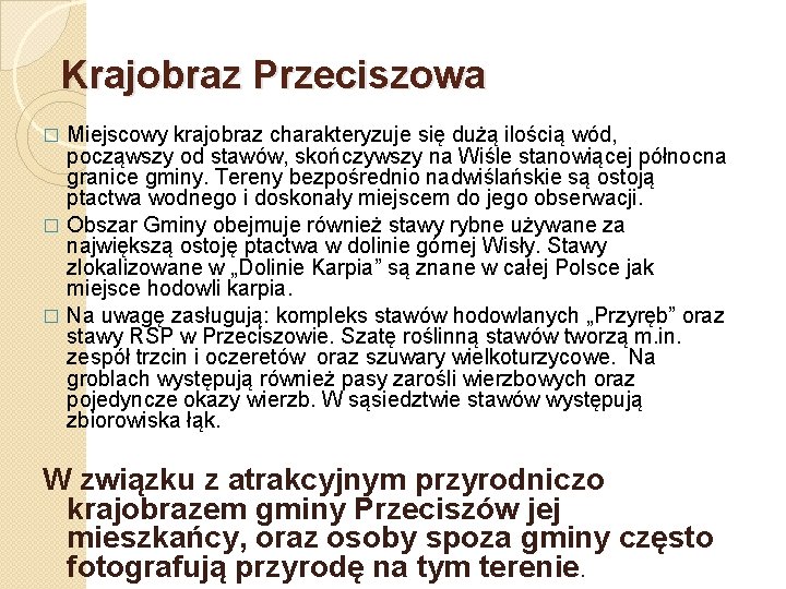 Krajobraz Przeciszowa Miejscowy krajobraz charakteryzuje się dużą ilością wód, począwszy od stawów, skończywszy na