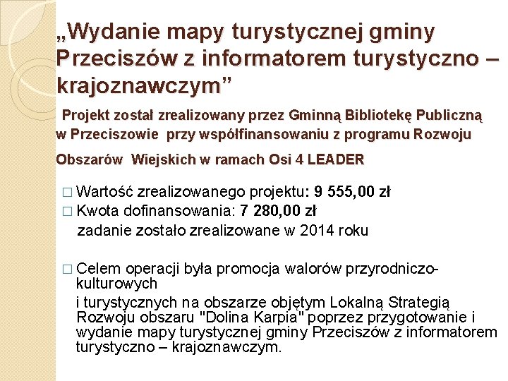 „Wydanie mapy turystycznej gminy Przeciszów z informatorem turystyczno – krajoznawczym” Projekt został zrealizowany przez