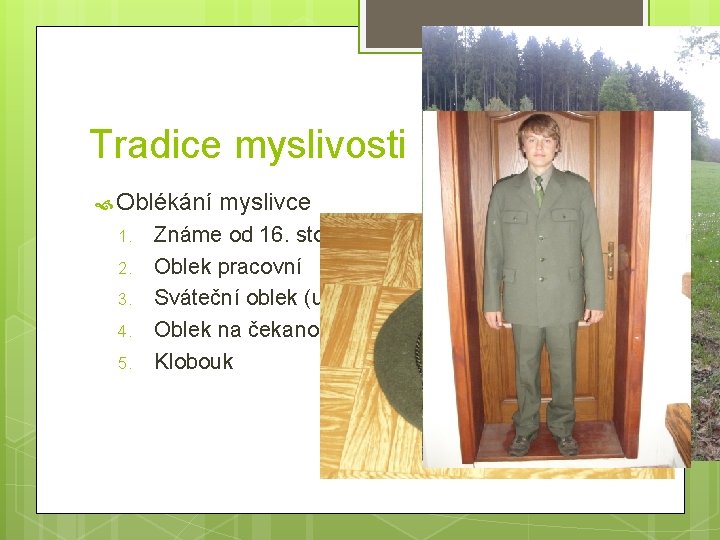 Tradice myslivosti Oblékání myslivce 1. 2. 3. 4. 5. Známe od 16. stol. Oblek