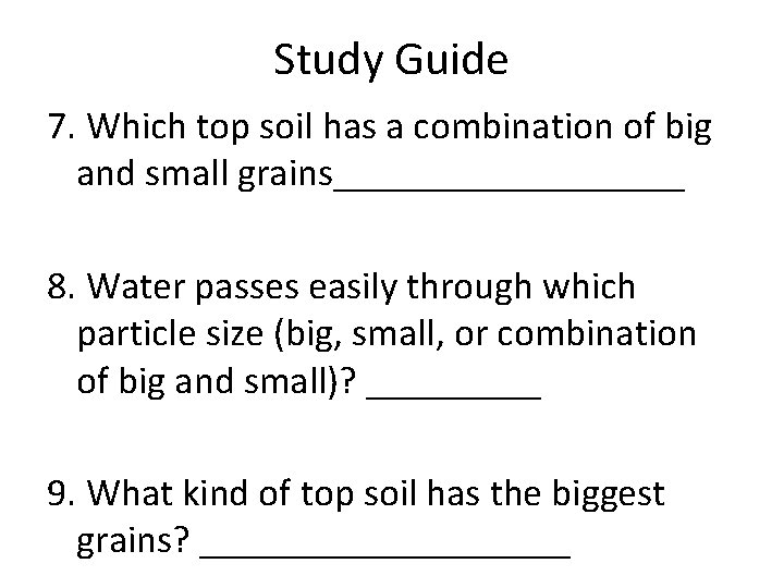 Study Guide 7. Which top soil has a combination of big and small grains_________