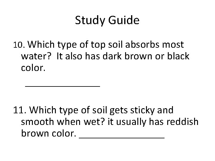 Study Guide 10. Which type of top soil absorbs most water? It also has