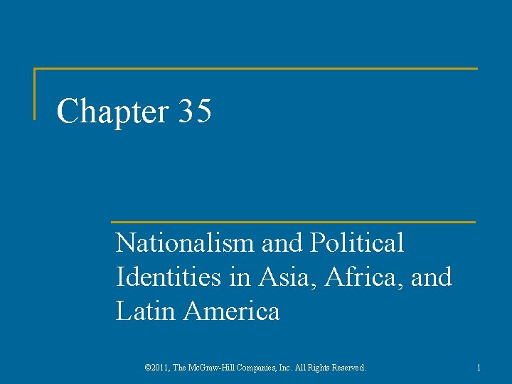 Chapter 35 Nationalism and Political Identities in Asia, Africa, and Latin America © 2011,