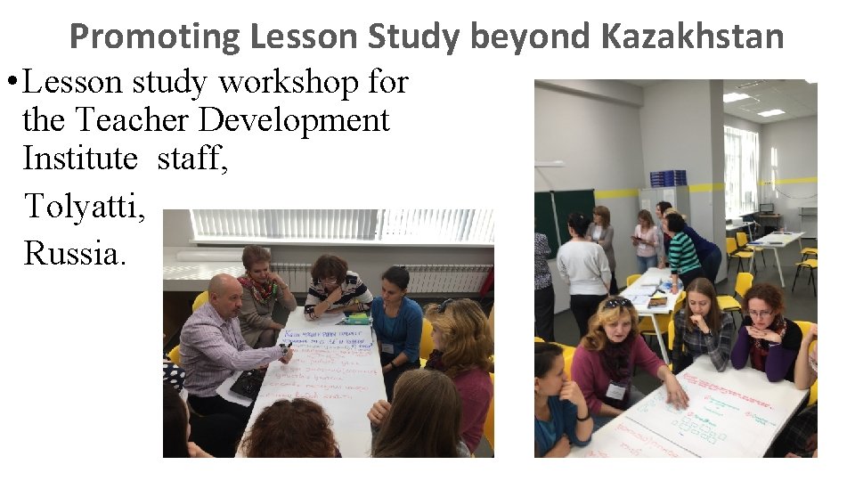 Promoting Lesson Study beyond Kazakhstan • Lesson study workshop for the Teacher Development Institute