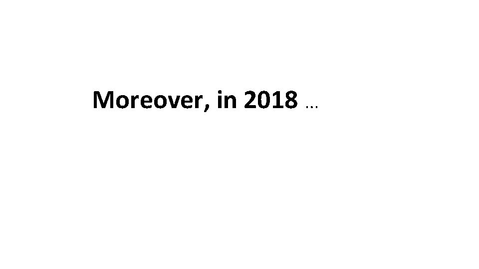 Moreover, in 2018 … 