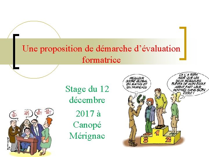 Une proposition de démarche d’évaluation formatrice Stage du 12 décembre 2017 à Canopé Mérignac