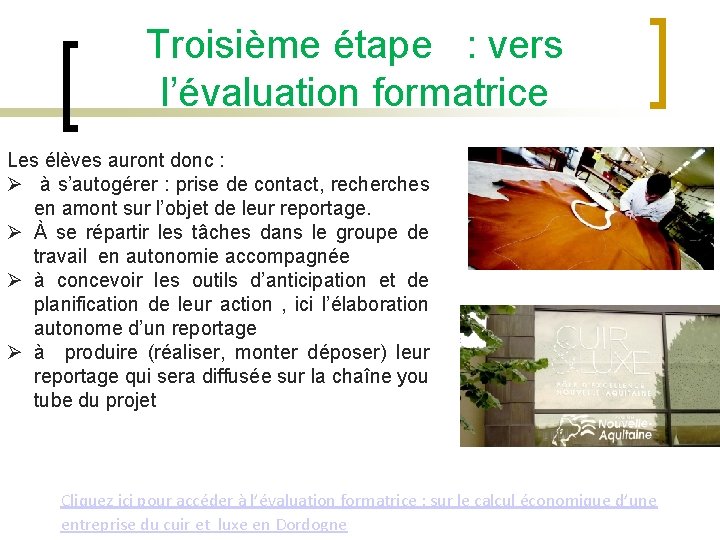 Troisième étape : vers l’évaluation formatrice Les élèves auront donc : à s’autogérer :