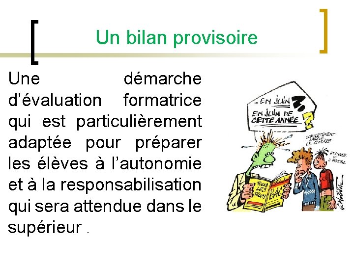 Un bilan provisoire Une démarche d’évaluation formatrice UUNE qui est particulièrement adaptée pour préparer