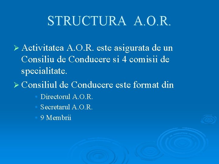 STRUCTURA A. O. R. Ø Activitatea A. O. R. este asigurata de un Consiliu