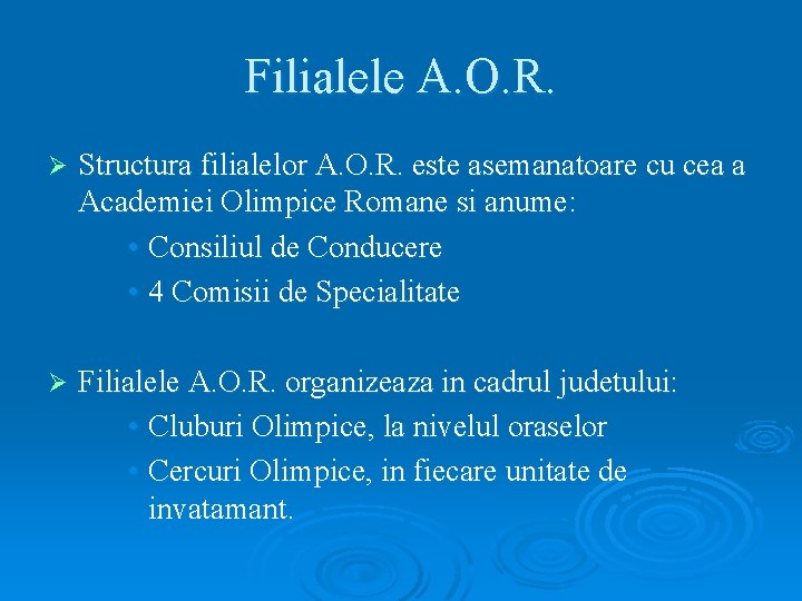 Filialele A. O. R. Ø Structura filialelor A. O. R. este asemanatoare cu cea