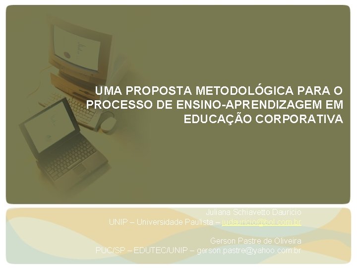 UMA PROPOSTA METODOLÓGICA PARA O PROCESSO DE ENSINO-APRENDIZAGEM EM EDUCAÇÃO CORPORATIVA Juliana Schiavetto Dauricio