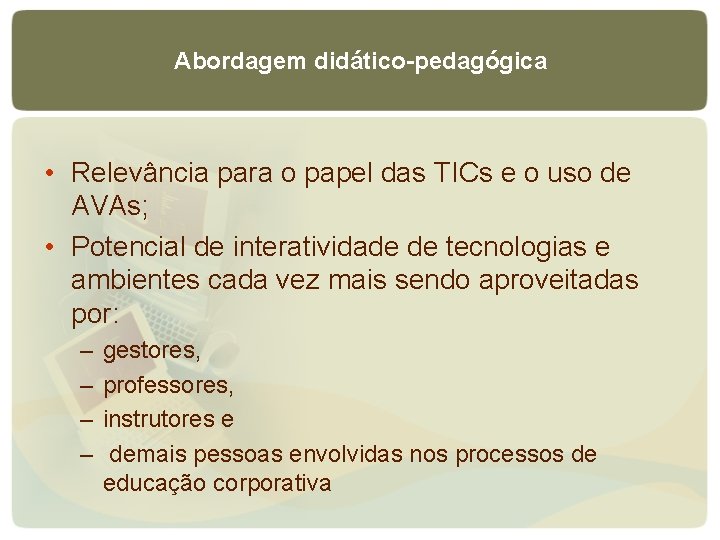 Abordagem didático-pedagógica • Relevância para o papel das TICs e o uso de AVAs;