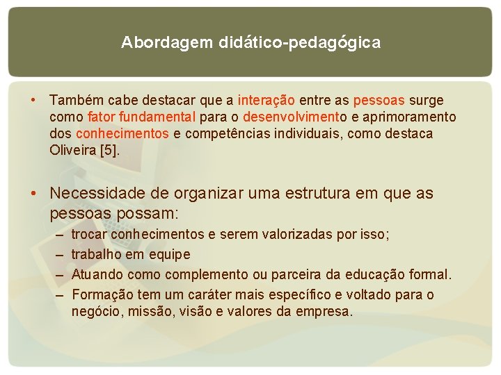 Abordagem didático-pedagógica • Também cabe destacar que a interação entre as pessoas surge como